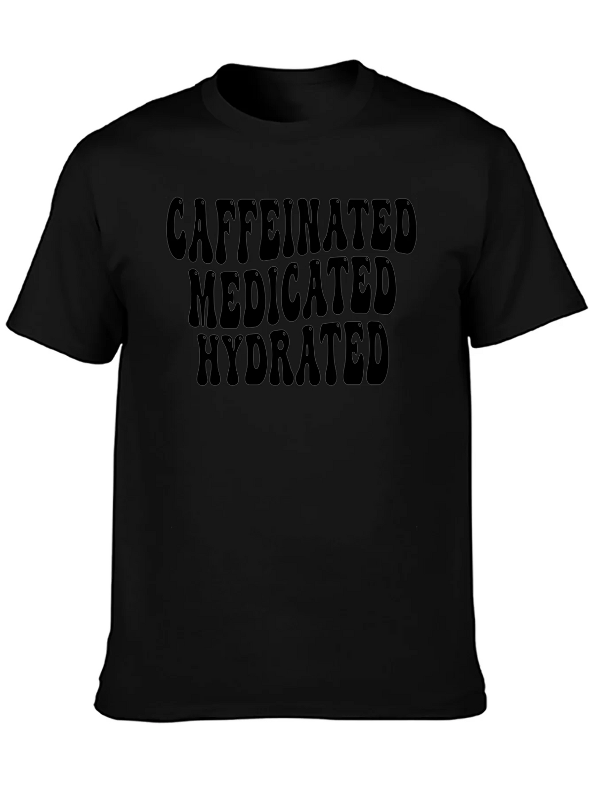Caffeinated Medicated Hydrated T-Shirt