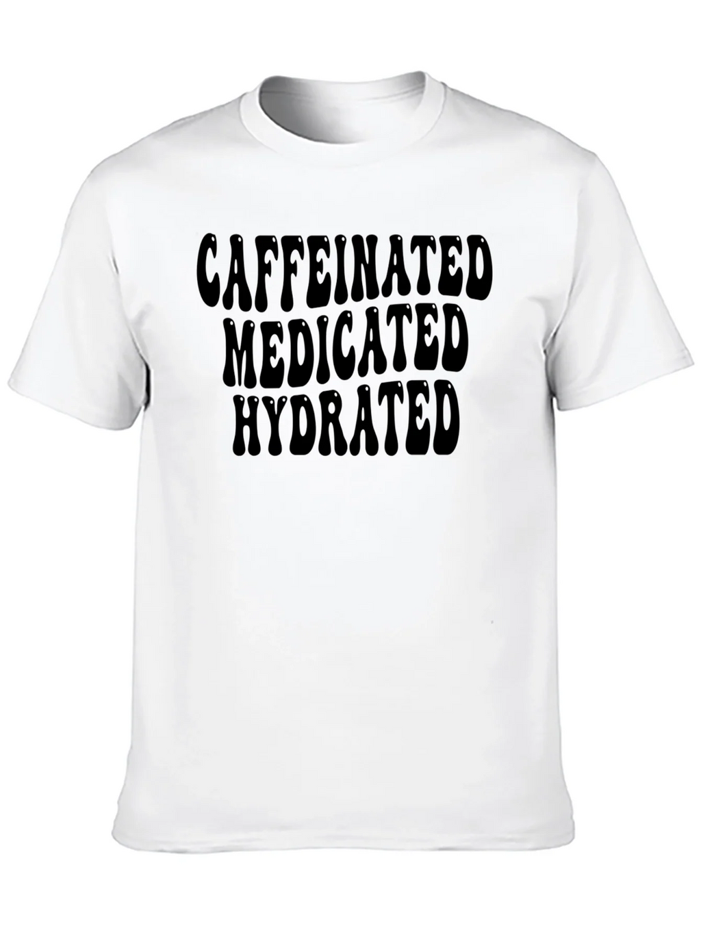 Caffeinated Medicated Hydrated T-Shirt