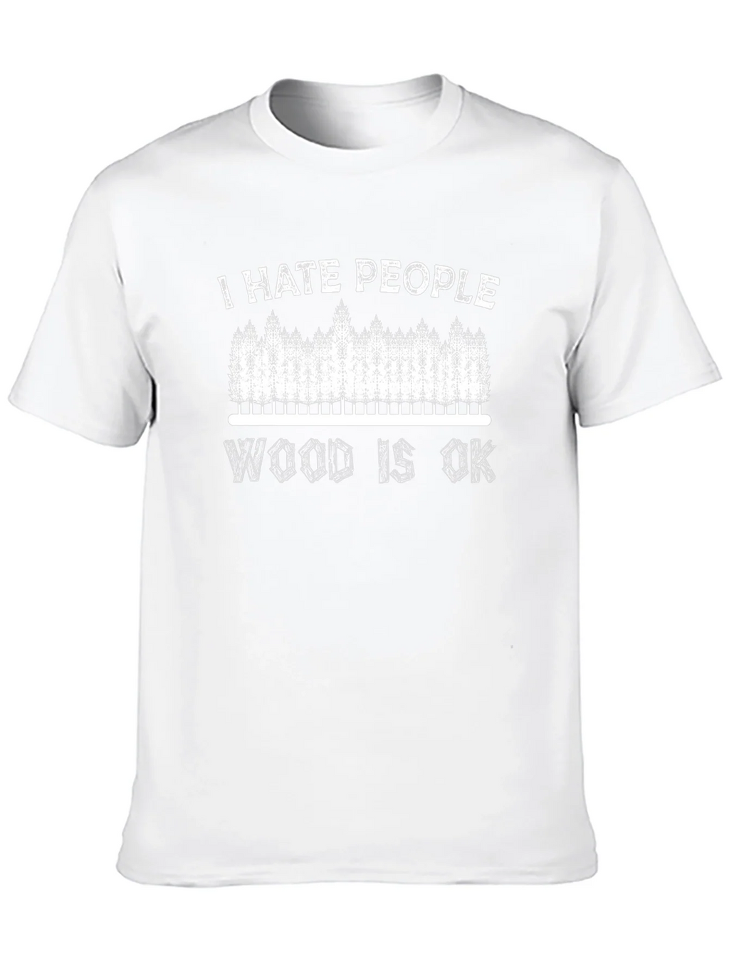 I Hate People Wood Is OK T-Shirt