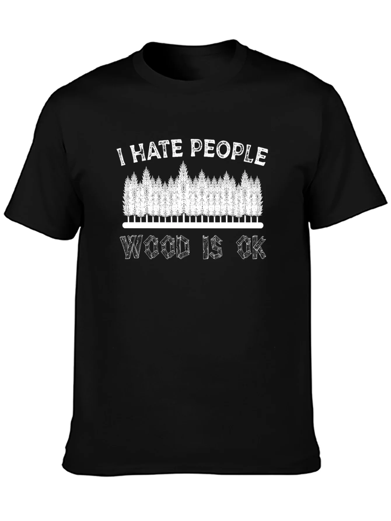 I Hate People Wood Is OK T-Shirt