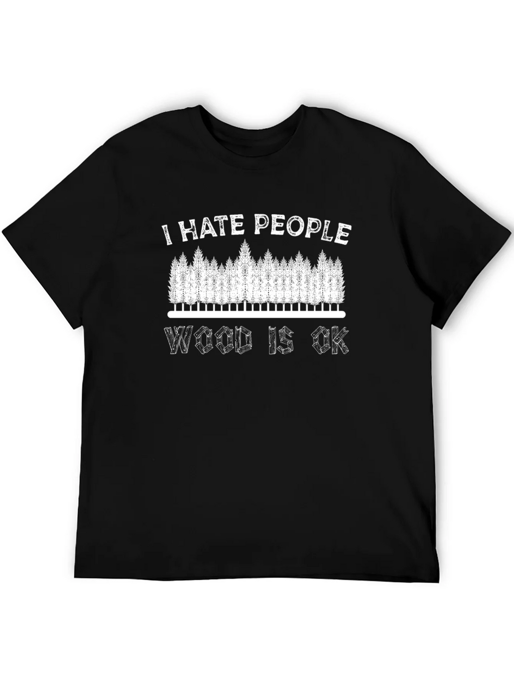 I Hate People Wood Is OK T-Shirt