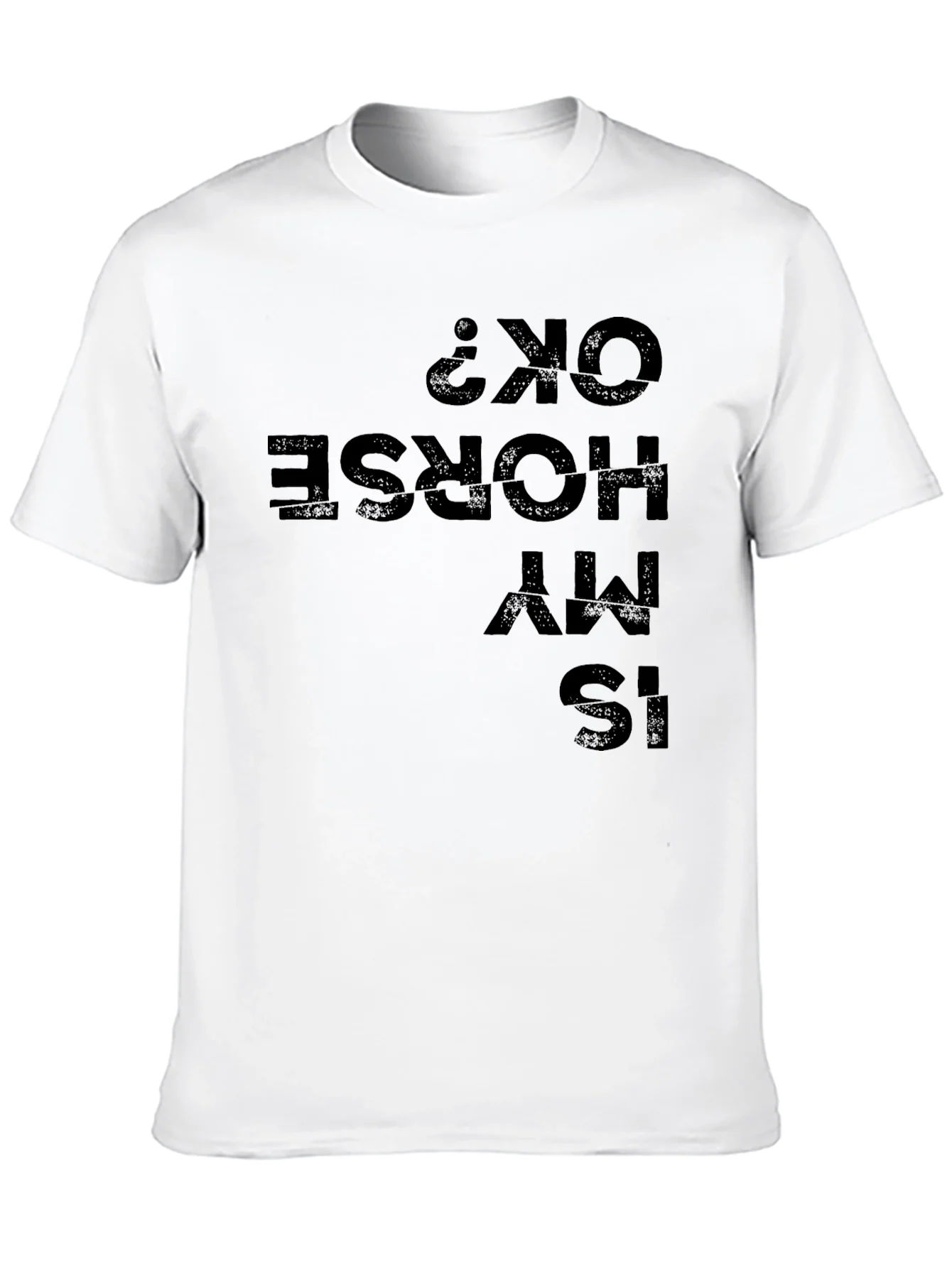 Is My Horse OK? Funny Graphic Tee