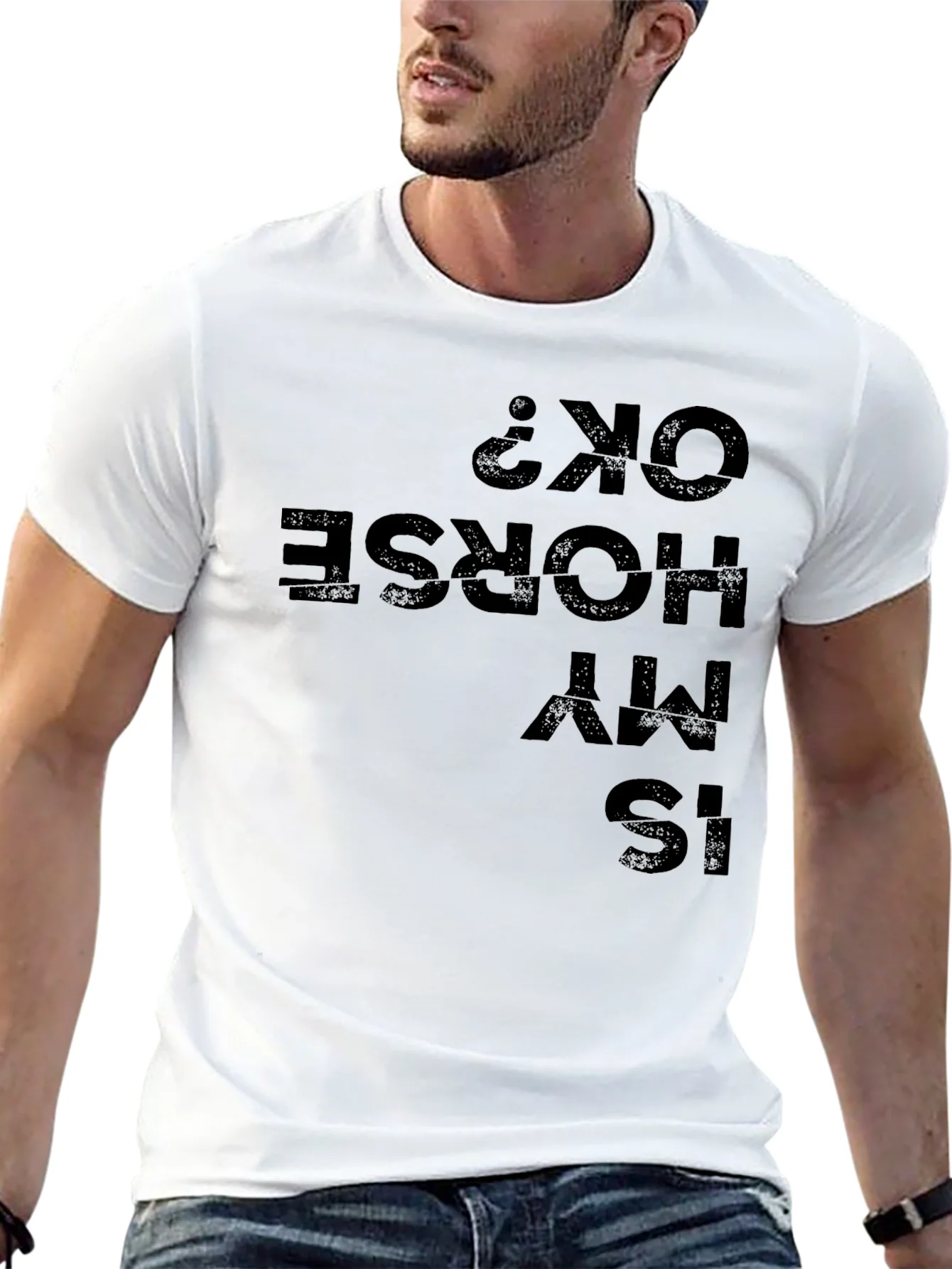 Is My Horse OK? Funny Graphic Tee