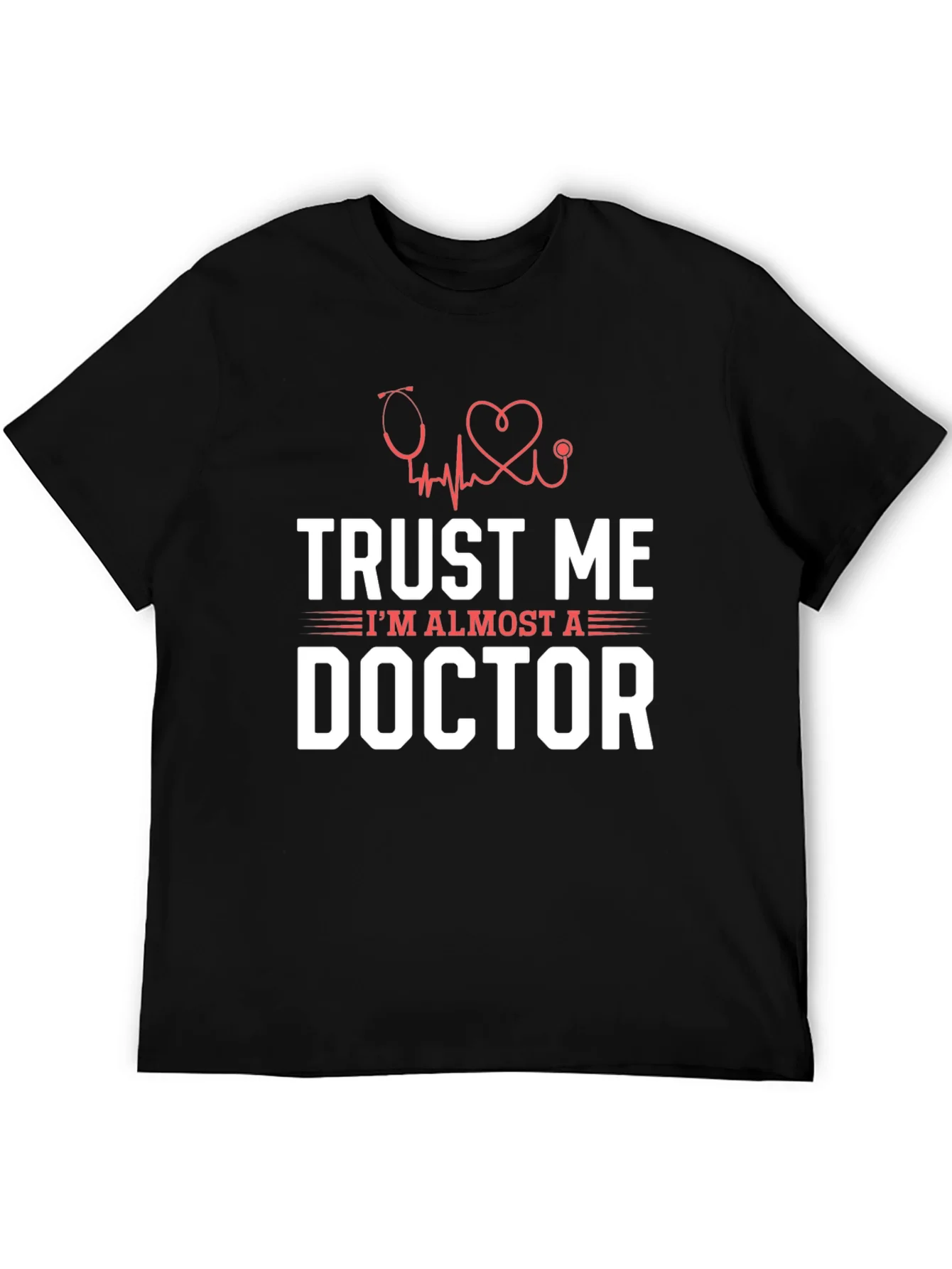 Trust Me Im Almost a Doctor Graphic T-Shirt