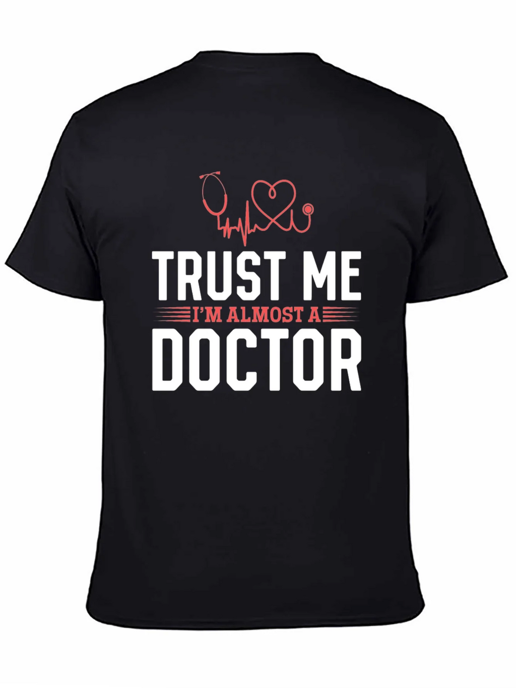 Trust Me Im Almost a Doctor Graphic T-Shirt