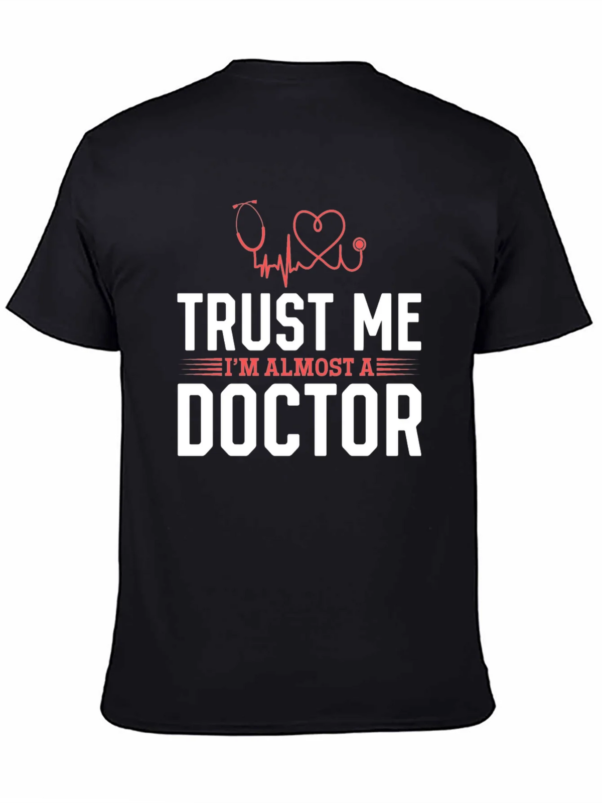 Trust Me Im Almost a Doctor Graphic T-Shirt