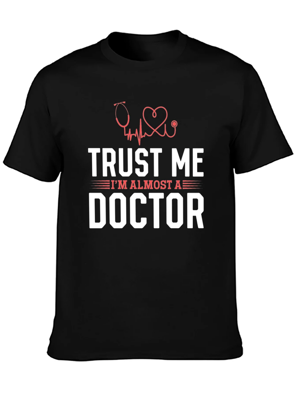 Trust Me Im Almost a Doctor Graphic T-Shirt