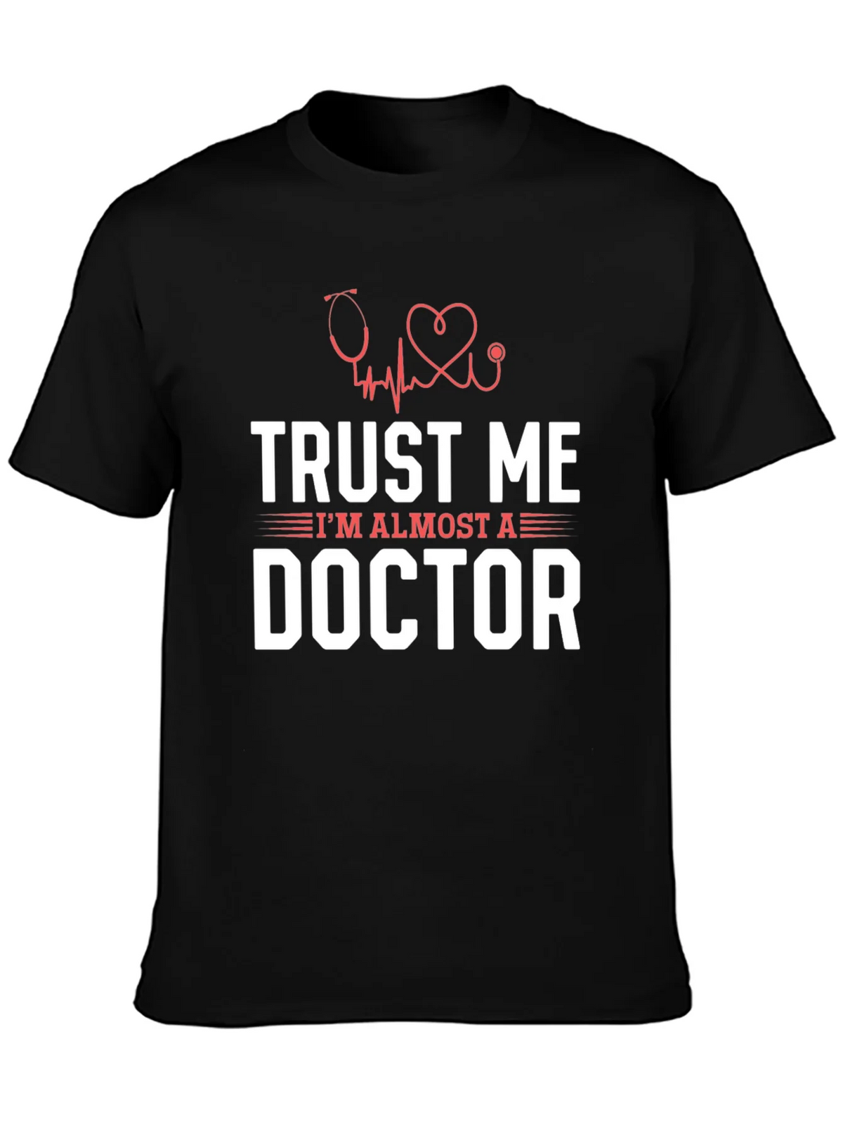 Trust Me Im Almost a Doctor Graphic T-Shirt