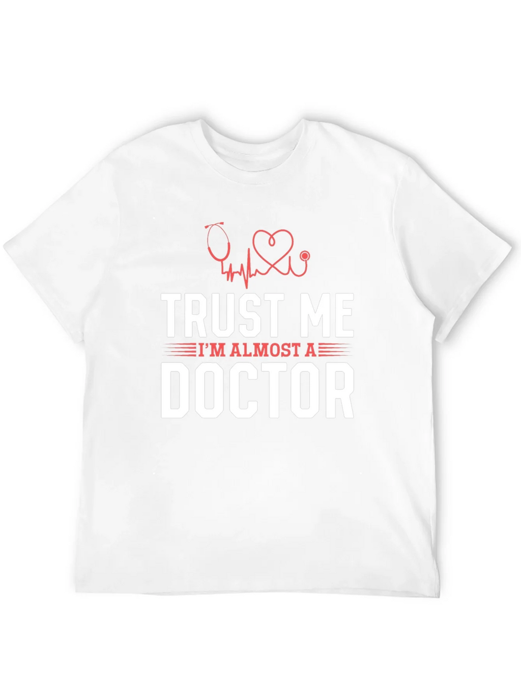 Trust Me Im Almost a Doctor Graphic T-Shirt