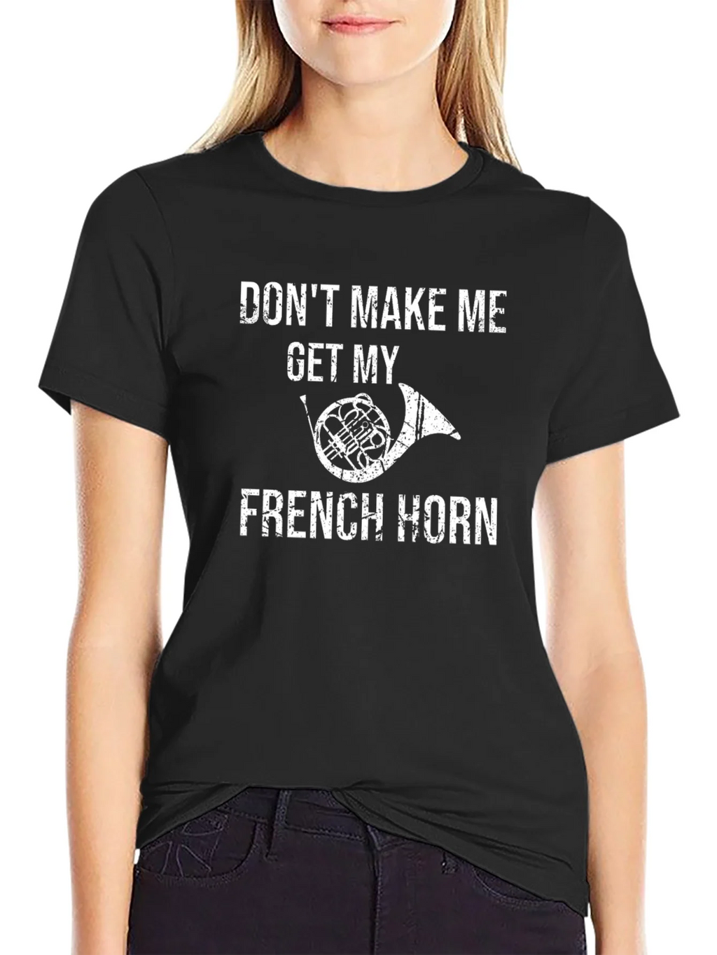 Funny French Horn T-Shirt - Dont Make Me!