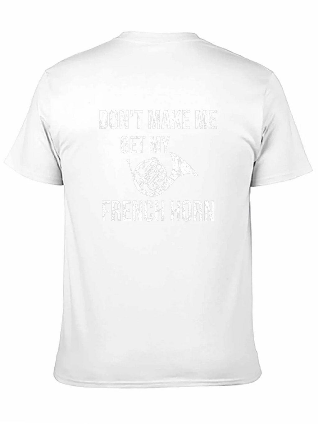 Funny French Horn T-Shirt - Dont Make Me!