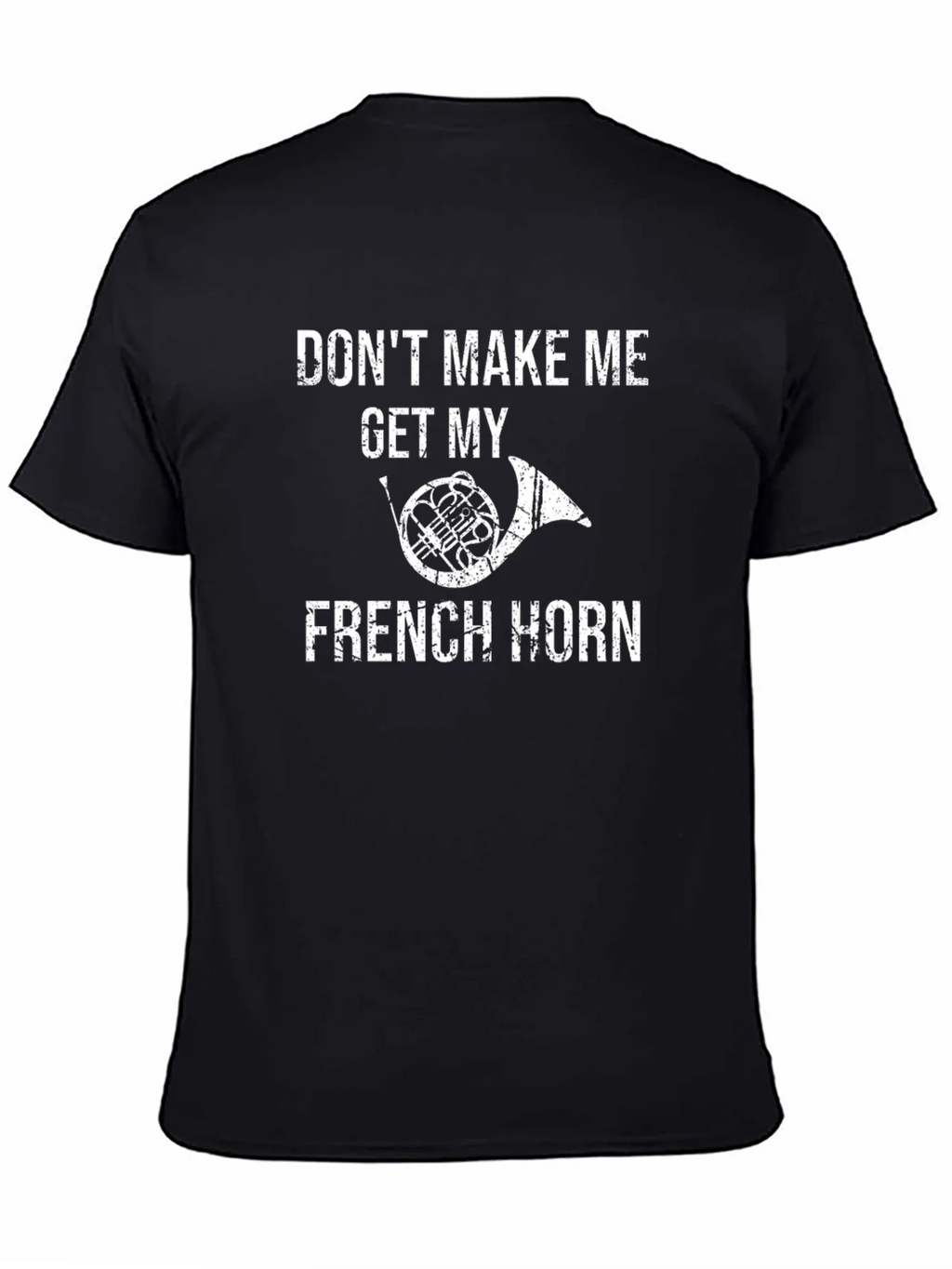 Funny French Horn T-Shirt - Dont Make Me!