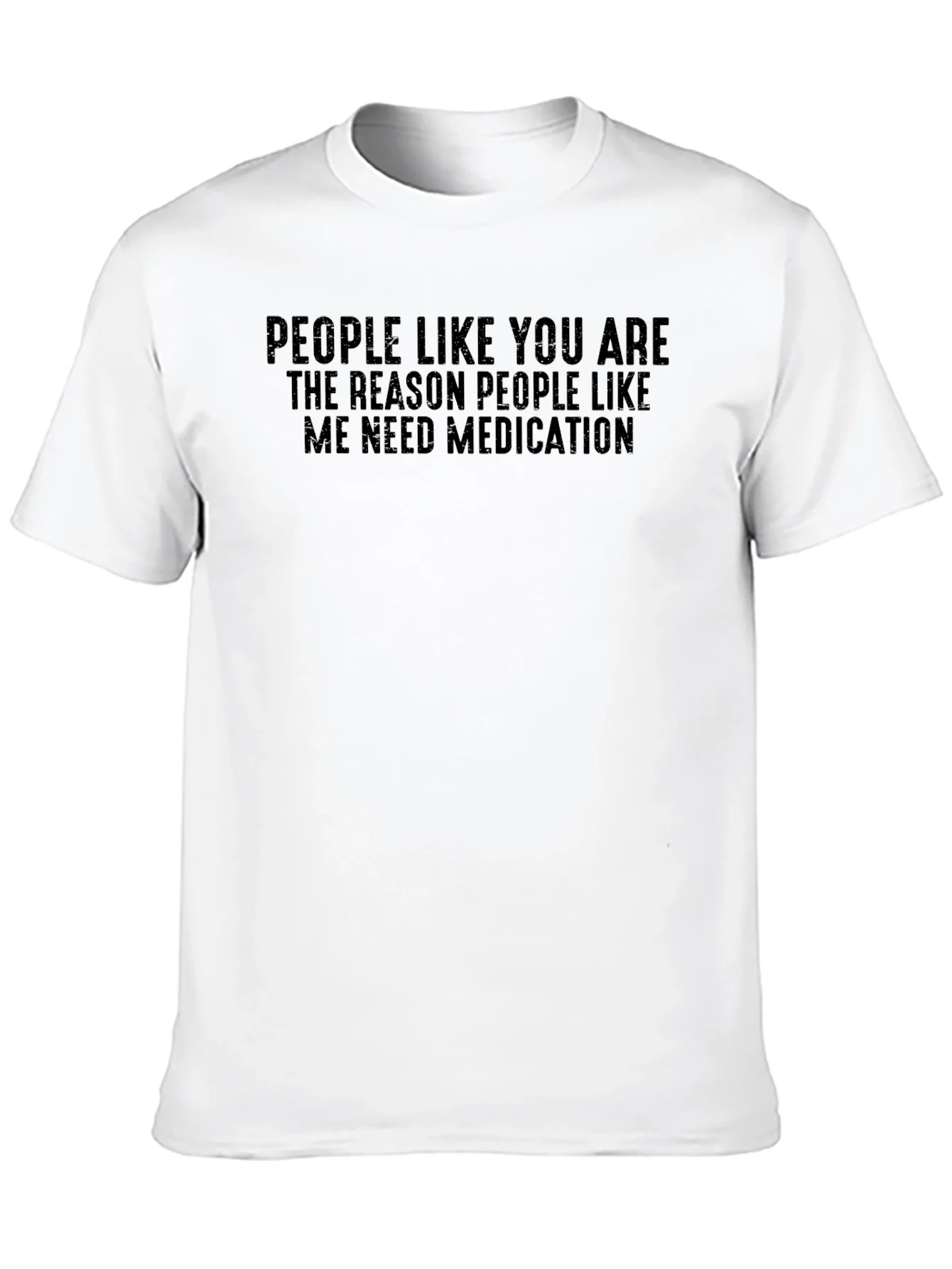 Funny Medication T-Shirt: People Like You...