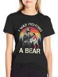 I Was Fighting A Bear T-Shirt Funny Graphic Tee