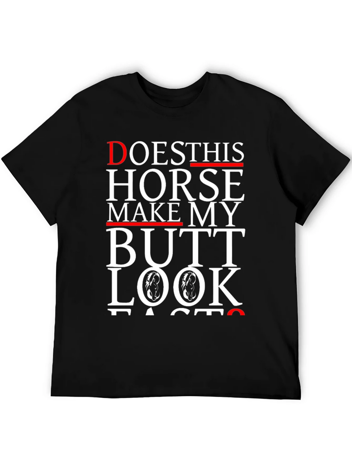Funny Horse Butt T-Shirt - Does This Horse Make My Butt Look Fast?