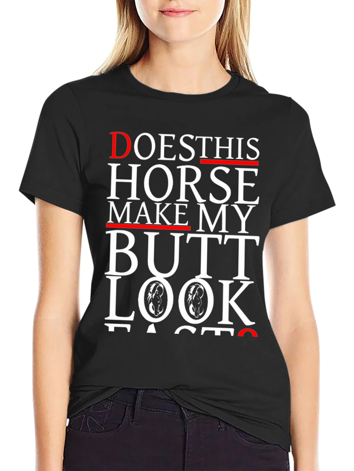 Funny Horse Butt T-Shirt - Does This Horse Make My Butt Look Fast?