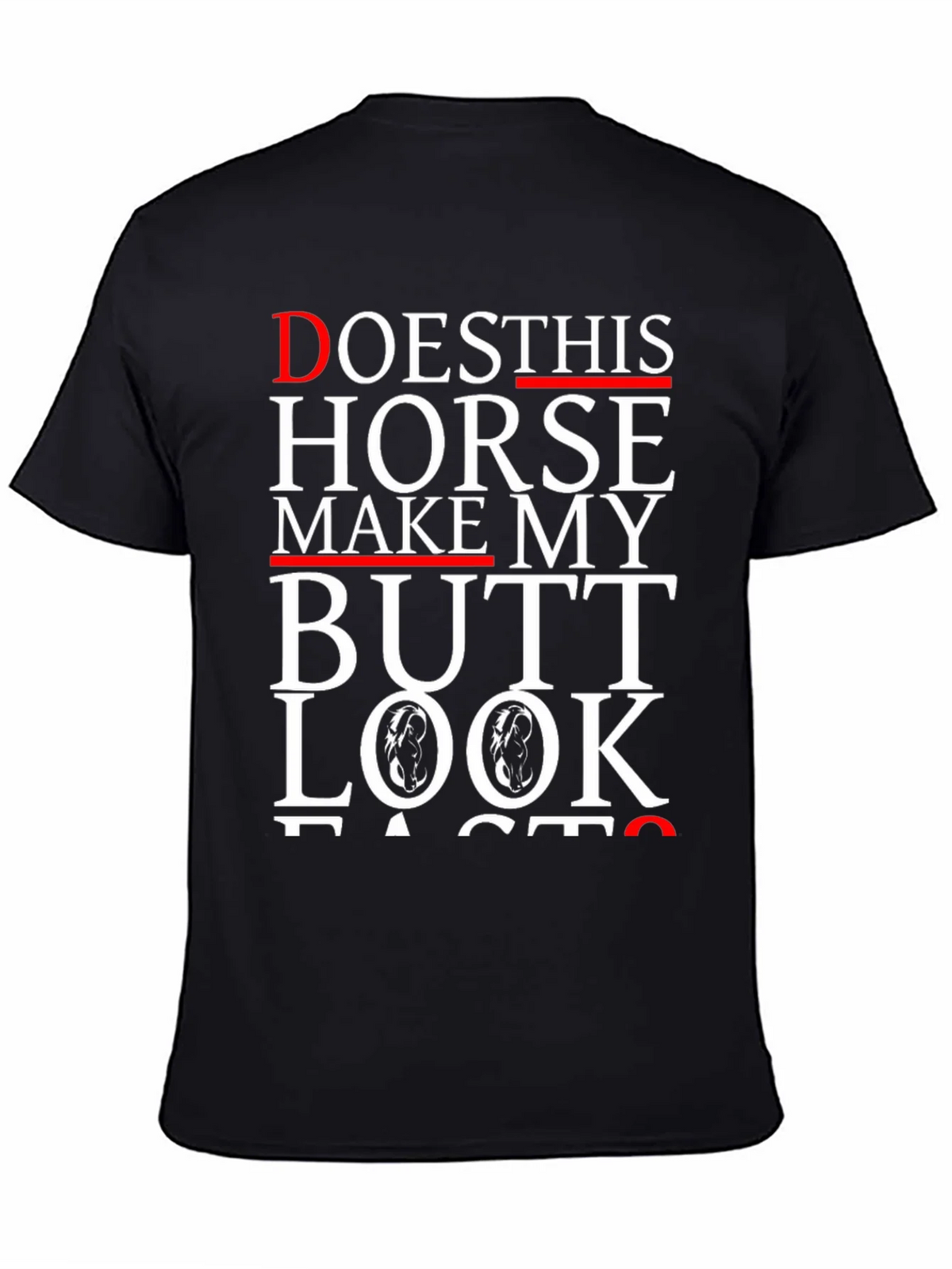 Funny Horse Butt T-Shirt - Does This Horse Make My Butt Look Fast?