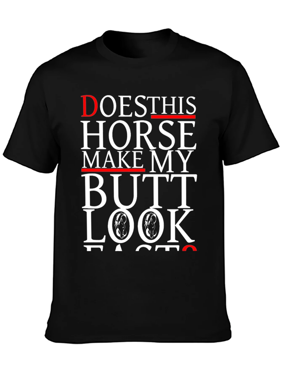 Funny Horse Butt T-Shirt - Does This Horse Make My Butt Look Fast?