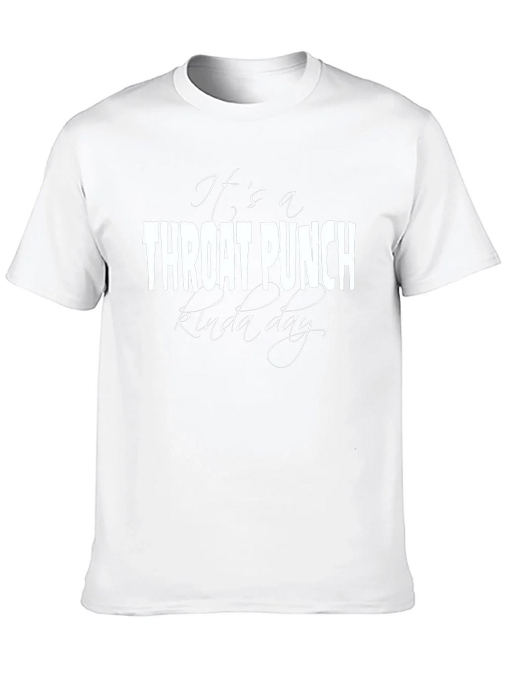 Its a Throat Punch Kinda Day Graphic T-Shirt