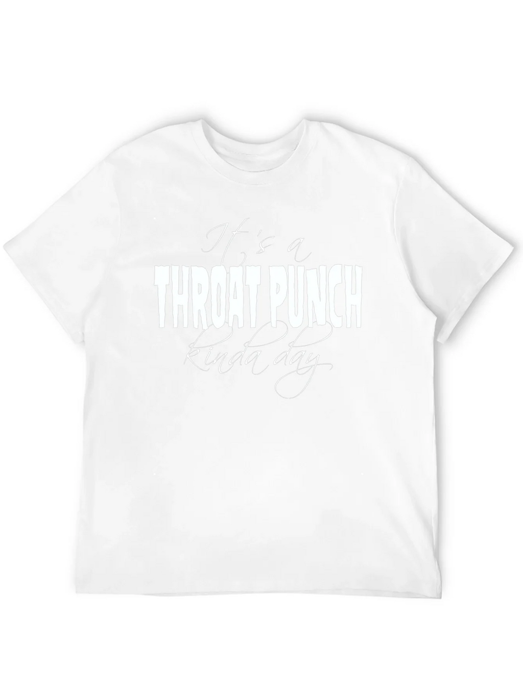 Its a Throat Punch Kinda Day Graphic T-Shirt