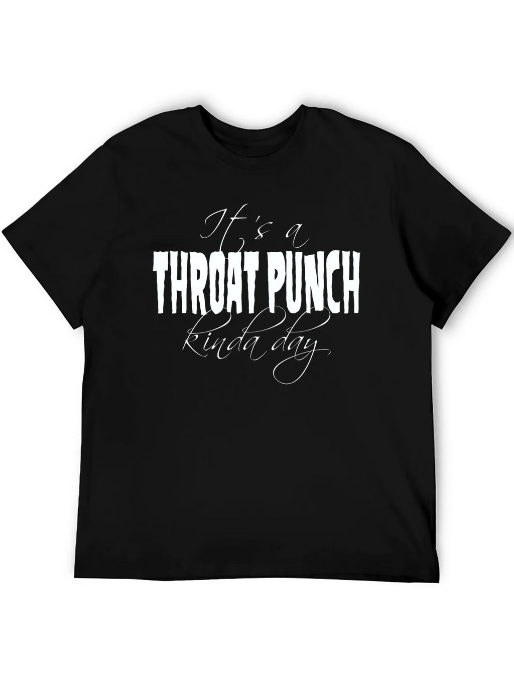 Its a Throat Punch Kinda Day Graphic T-Shirt
