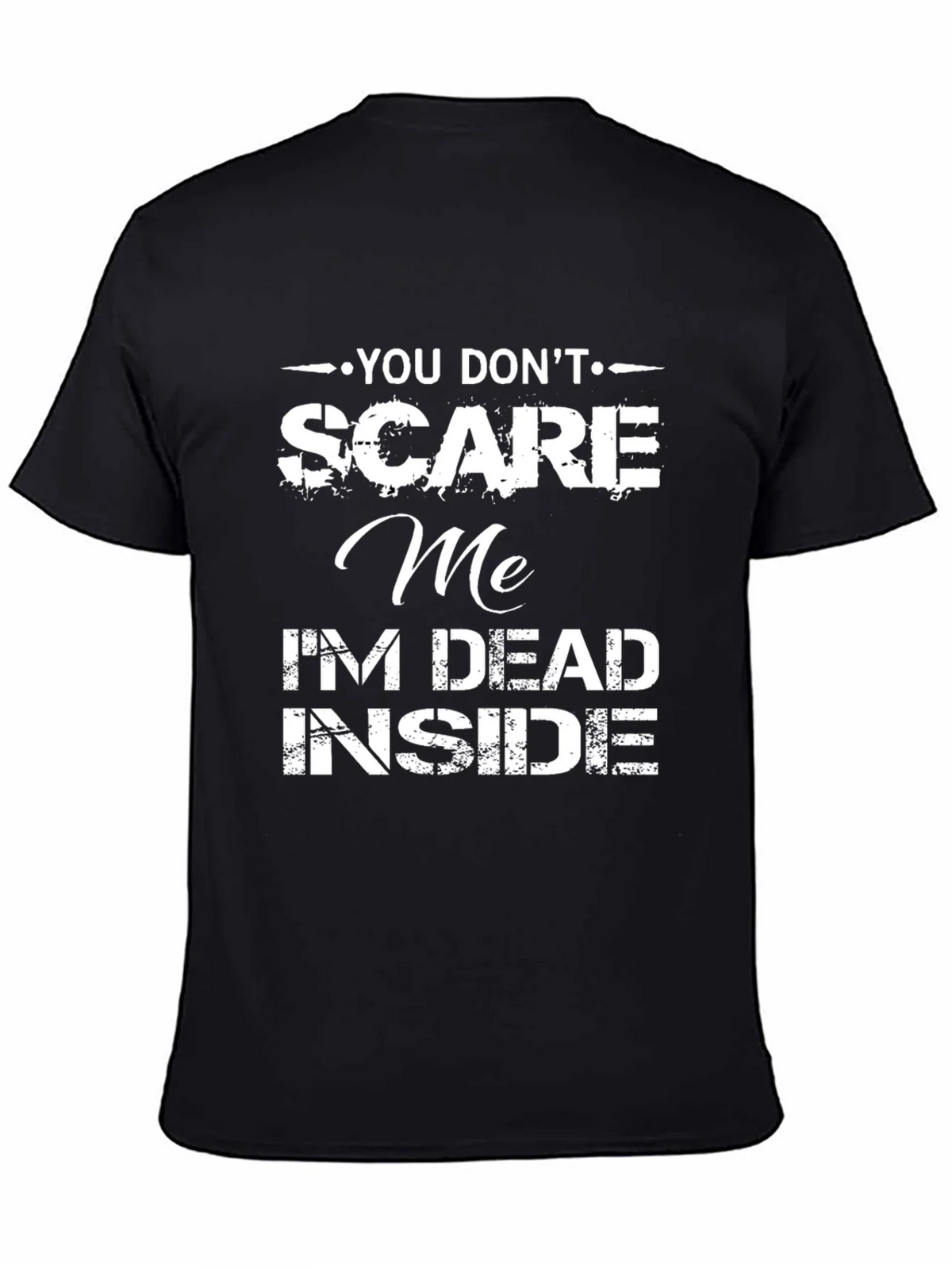 Funny Graphic T-Shirt: You Dont Scare Me Im Dead Inside