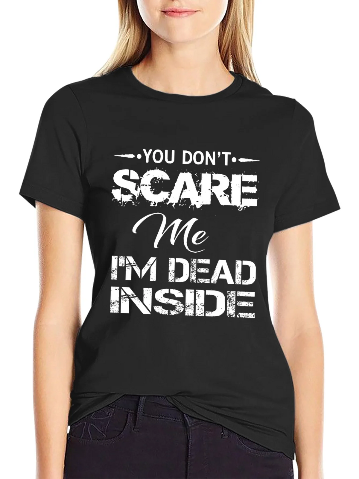 Funny Graphic T-Shirt: You Dont Scare Me Im Dead Inside