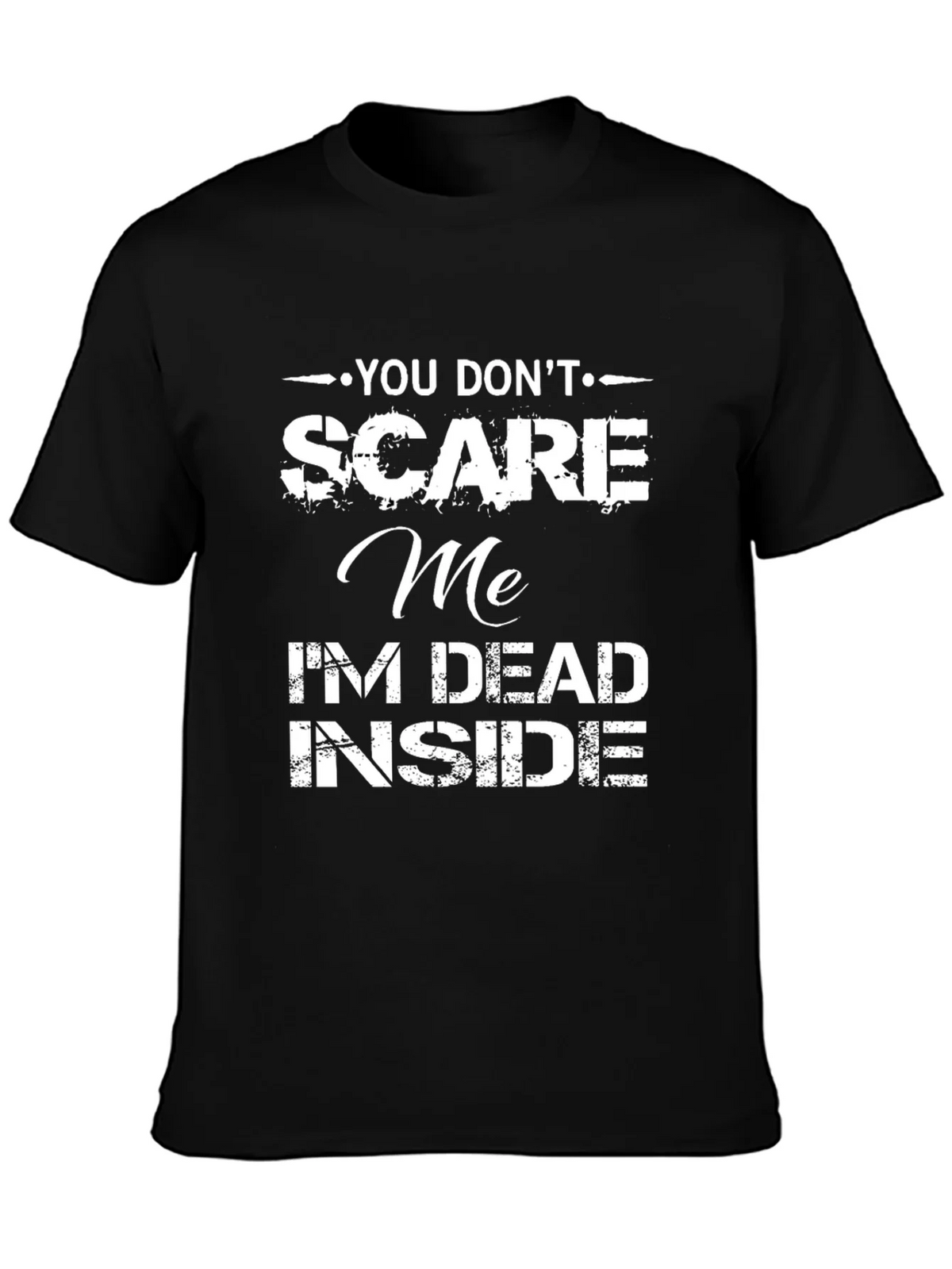 Funny Graphic T-Shirt: You Dont Scare Me Im Dead Inside